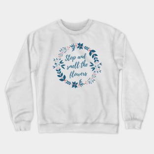 Stop and Smell the Flowers Crewneck Sweatshirt